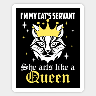 I'm my cat's servant, she acts like a queen cat's mom dad Sticker